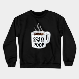 Coffee Makes Me Poop Crewneck Sweatshirt
